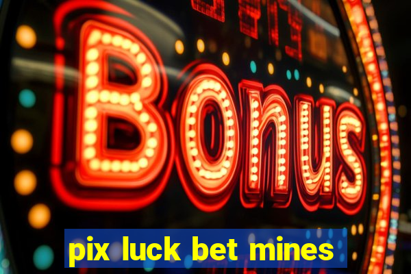 pix luck bet mines